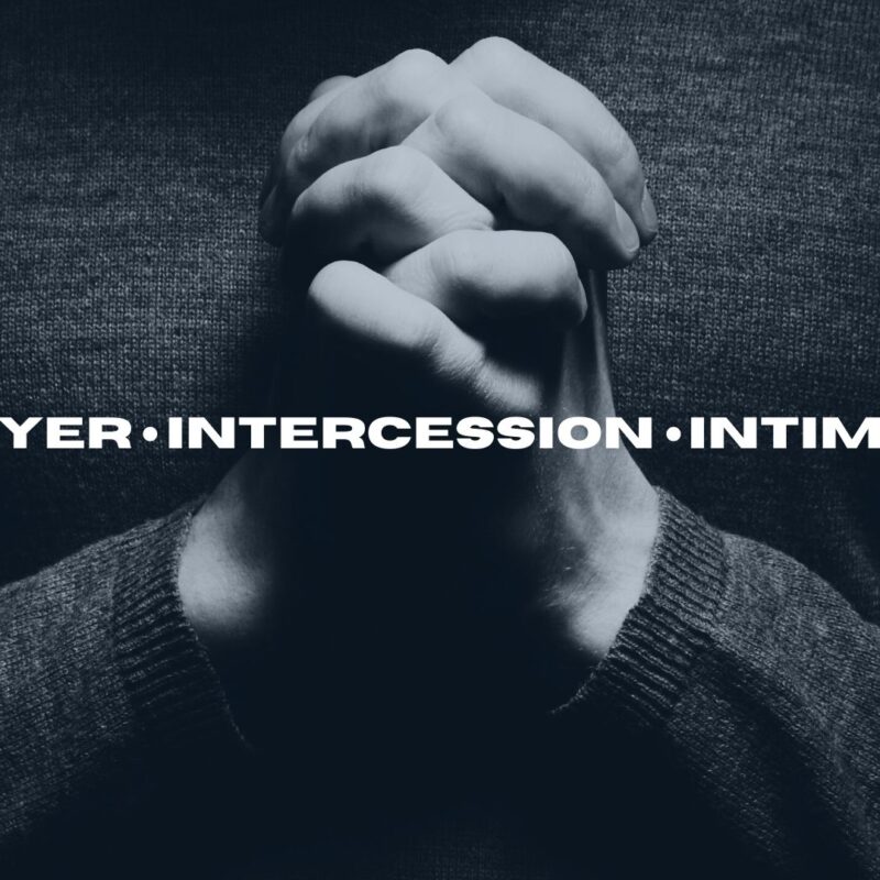 Prayer, Intercession & Intimacy