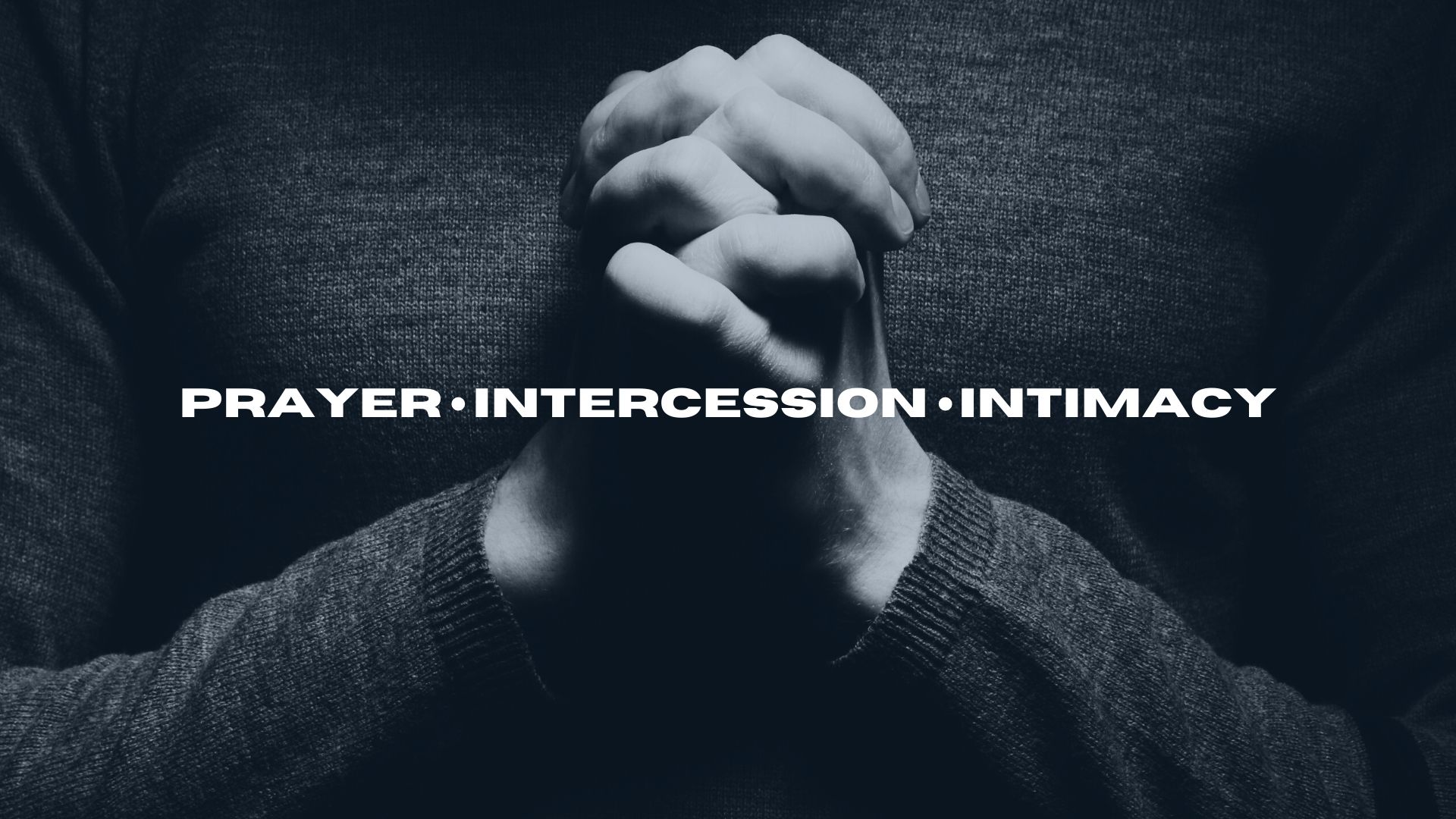 Prayer, Intercession & Intimacy