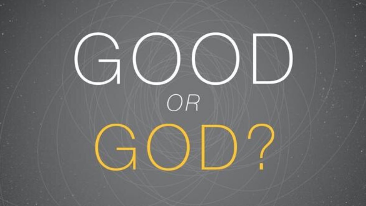 Good or God?